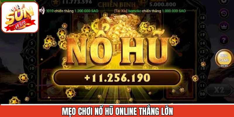 Mẹo chơi nổ hũ online hiệu quả nên áp thử áp dụng