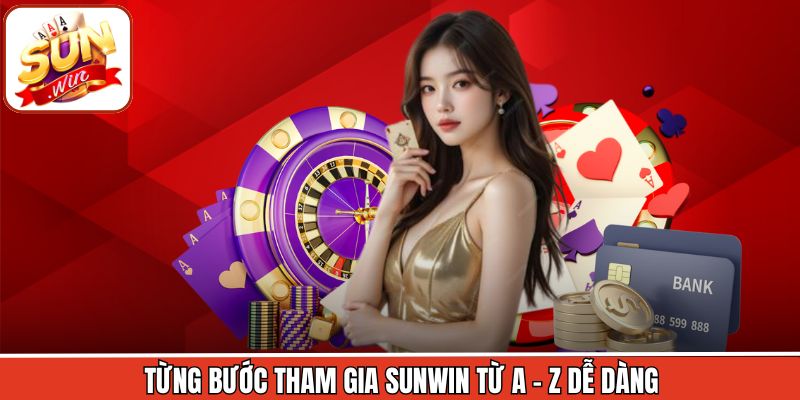 Từng bước tham gia Sunwin từ A - Z dễ dàng