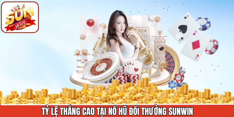 Sảnh nổ hũ đổi thưởng Sunwin cung cấp tỷ lệ thưởng cao